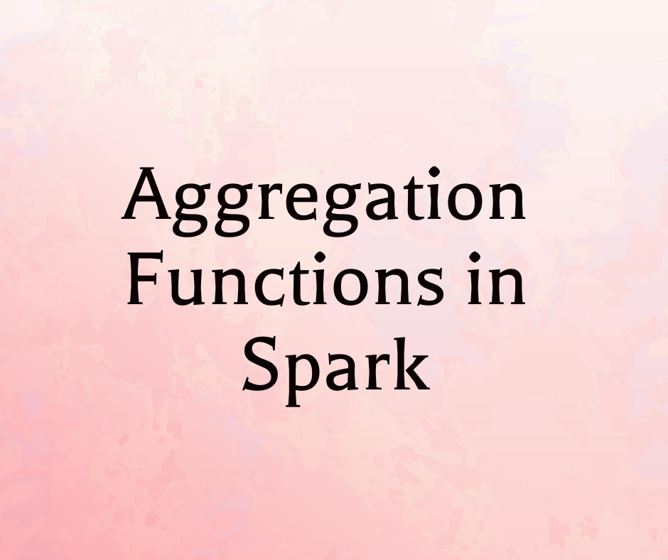 Aggregation Functions in Spark