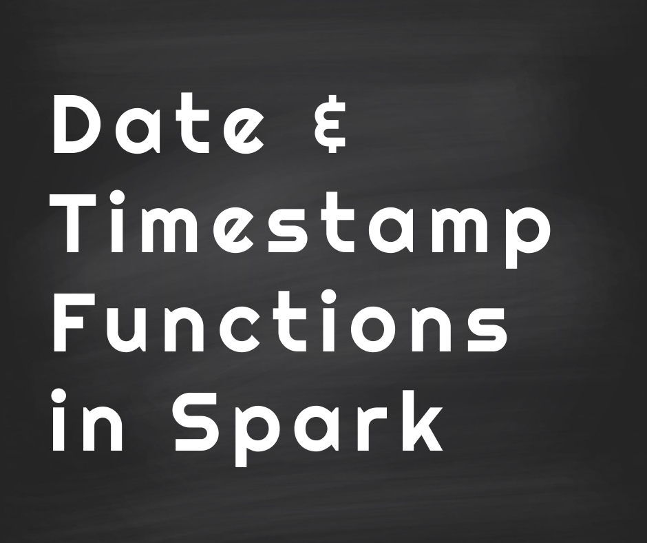 Date & Timestamp Functions in Spark