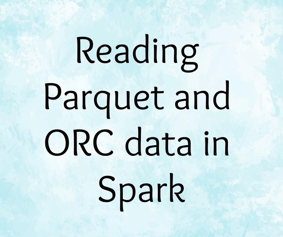 Reading Parquet and ORC data in Spark