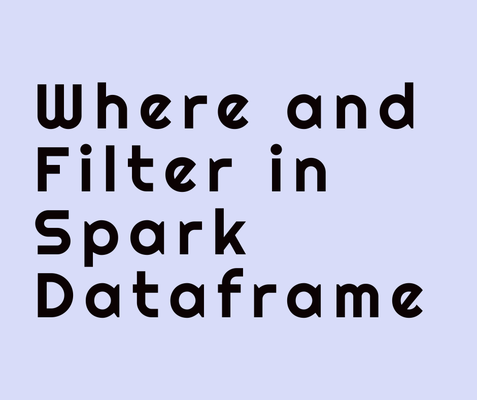 Where and Filter in Spark Dataframes