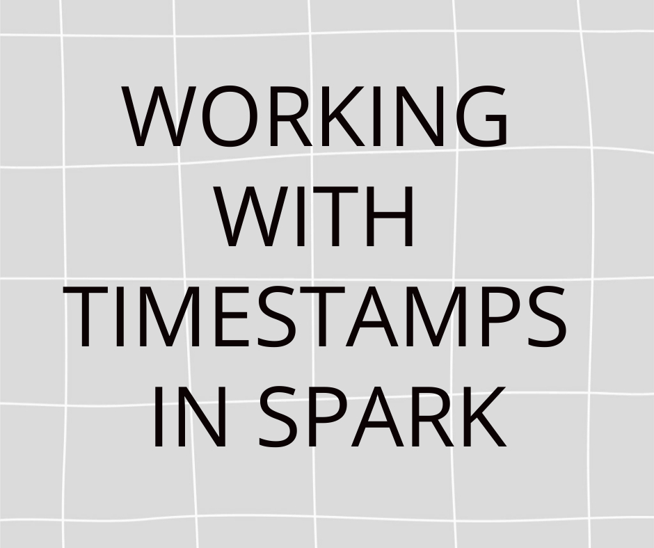 Working With Timestamps in Spark